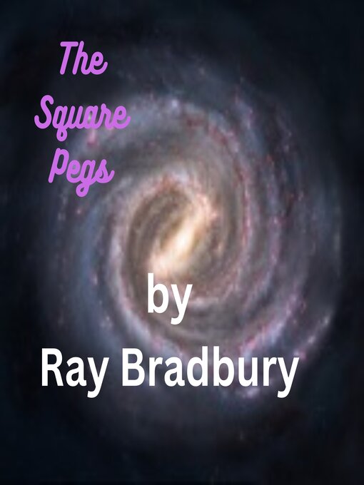 Title details for The Square Pegs by Ray Bradbury - Wait list